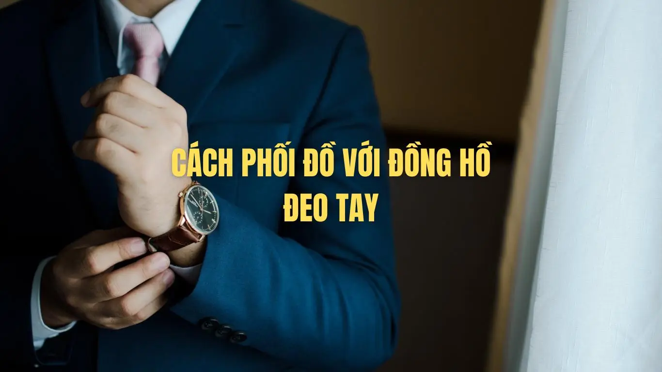 Phối Đồ Cùng Đồng Hồ Đeo Tay: Cách Mix Trang Phục Công Sở, Dạo Phố