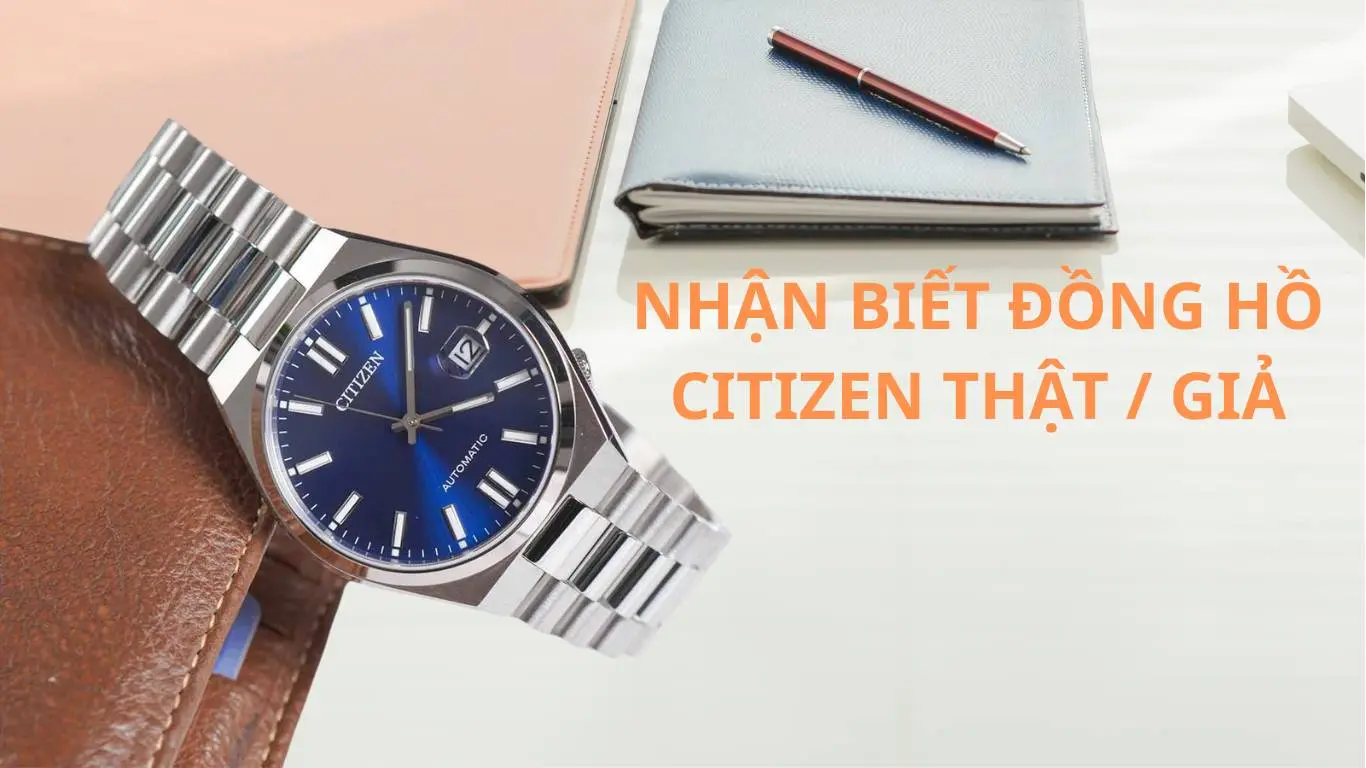 Nhận Biết Đồng Hồ Citizen Chính Hãng: Hướng Dẫn Chi Tiết Từ A-Z