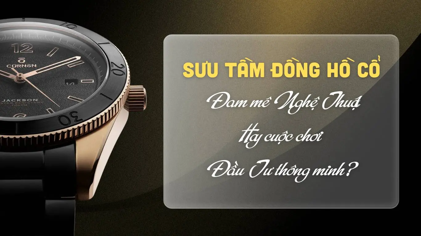 Sưu Tầm Đồng Hồ Cổ: Đam Mê Nghệ Thuật Hay Cuộc Chơi Đầu Tư Thông Minh?