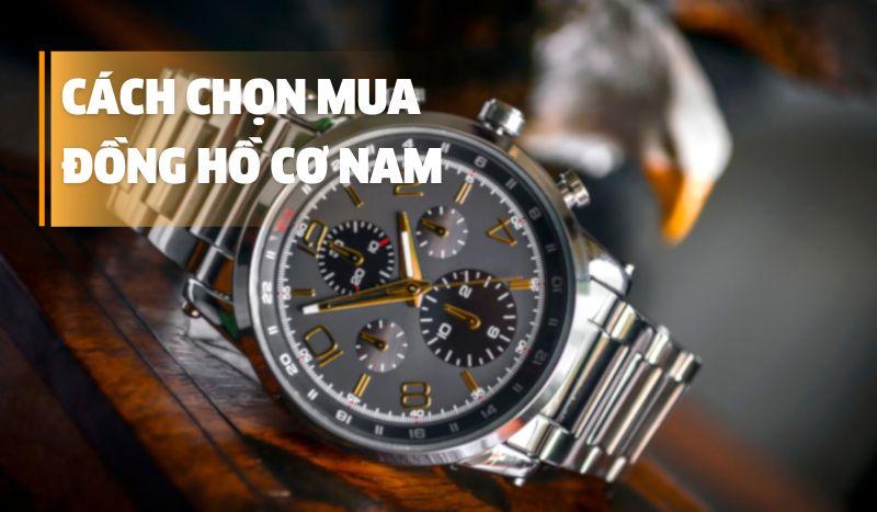 Làm Thế Nào Để Chọn Mua Đồng Hồ Cơ Nam Phù Hợp?