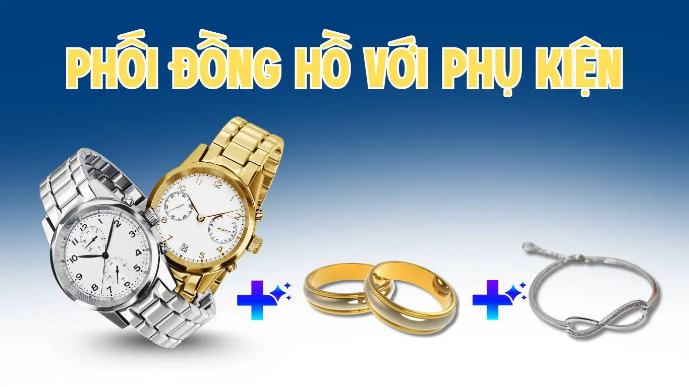 Phối đồng hồ với phụ kiện - Nghệ thuật hay sự rườm rà?