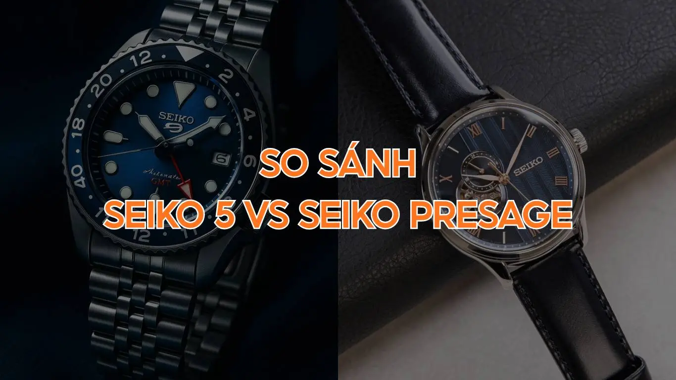 Seiko 5 vs Presage – Khác nhau thế nào? Nên chọn dòng nào cho bạn?